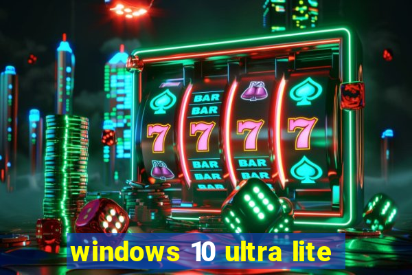 windows 10 ultra lite